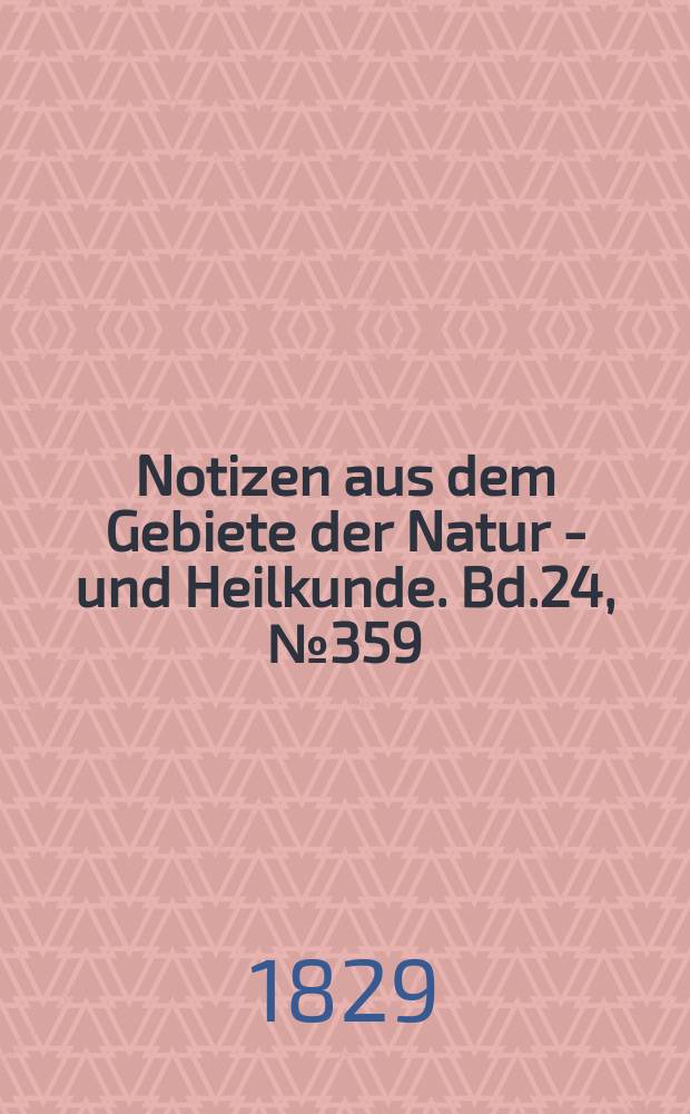 Notizen aus dem Gebiete der Natur - und Heilkunde. Bd.24, №359