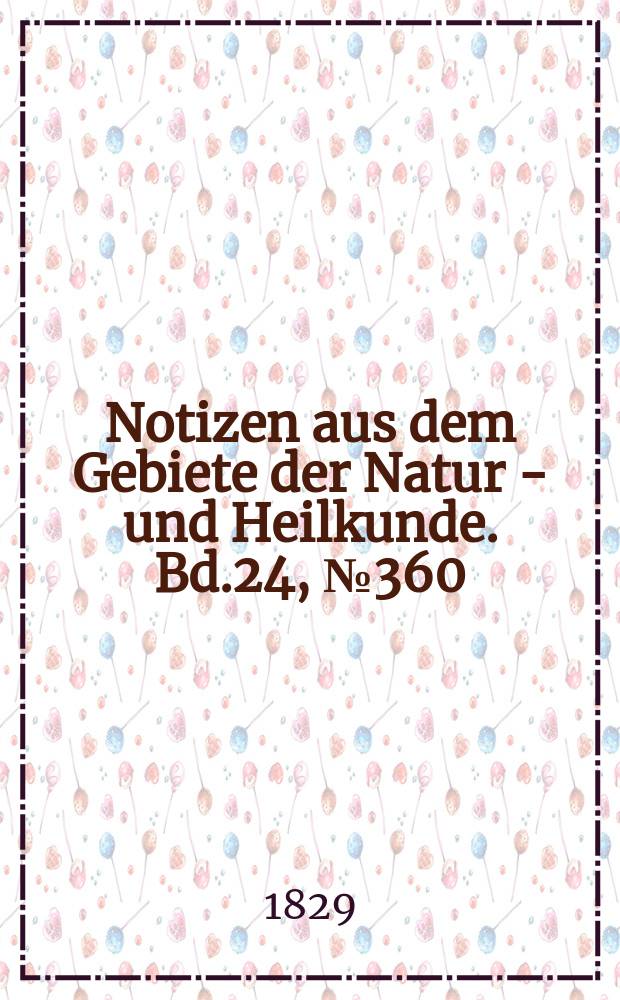 Notizen aus dem Gebiete der Natur - und Heilkunde. Bd.24, №360