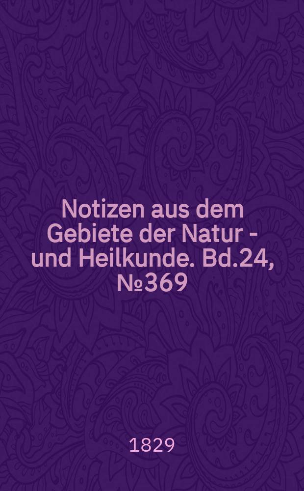 Notizen aus dem Gebiete der Natur - und Heilkunde. Bd.24, №369