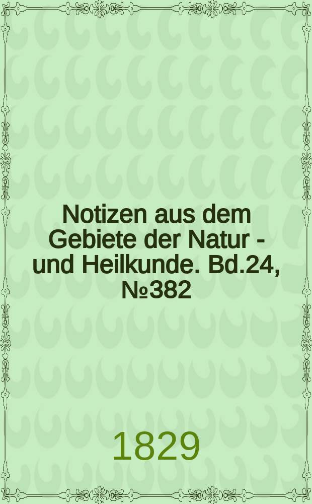 Notizen aus dem Gebiete der Natur - und Heilkunde. Bd.24, №382