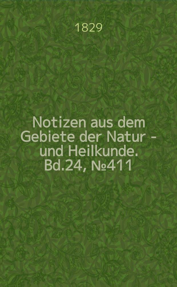Notizen aus dem Gebiete der Natur - und Heilkunde. Bd.24, №411