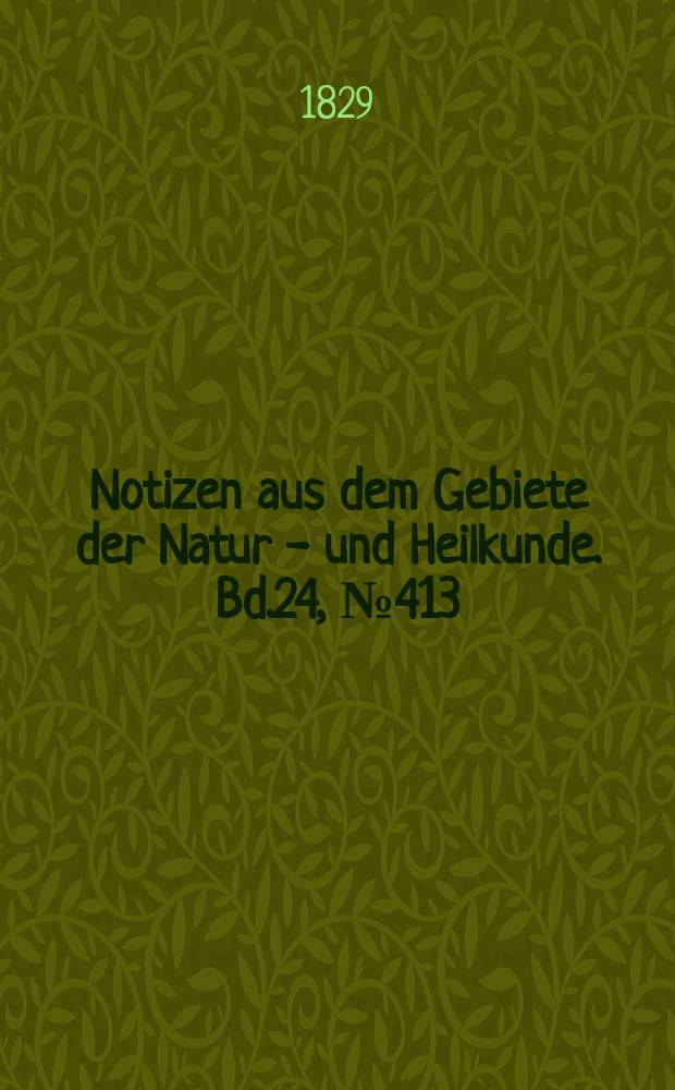 Notizen aus dem Gebiete der Natur - und Heilkunde. Bd.24, №413