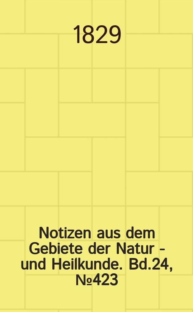 Notizen aus dem Gebiete der Natur - und Heilkunde. Bd.24, №423