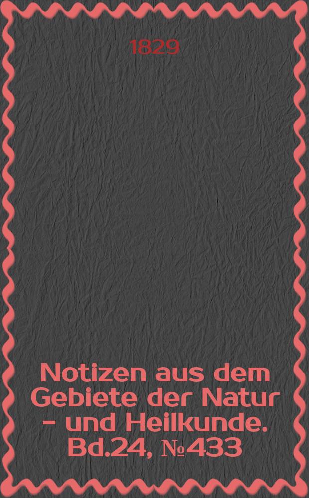 Notizen aus dem Gebiete der Natur - und Heilkunde. Bd.24, №433