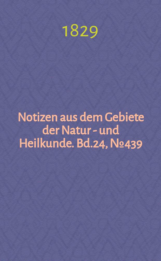 Notizen aus dem Gebiete der Natur - und Heilkunde. Bd.24, №439