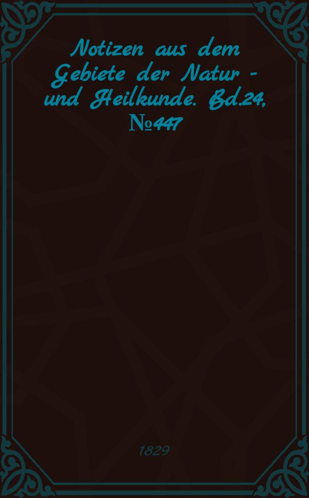 Notizen aus dem Gebiete der Natur - und Heilkunde. Bd.24, №447