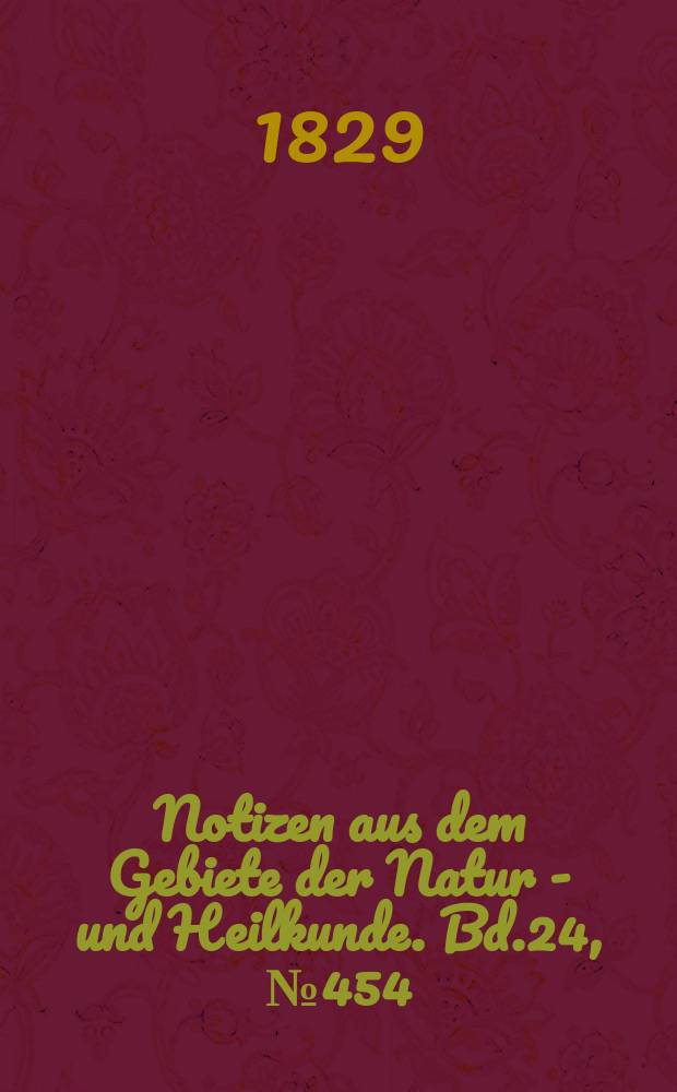 Notizen aus dem Gebiete der Natur - und Heilkunde. Bd.24, №454