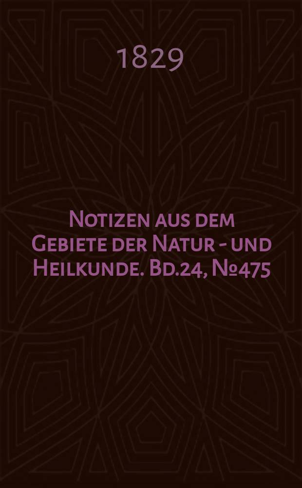 Notizen aus dem Gebiete der Natur - und Heilkunde. Bd.24, №475