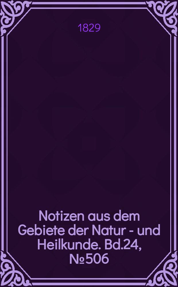 Notizen aus dem Gebiete der Natur - und Heilkunde. Bd.24, №506