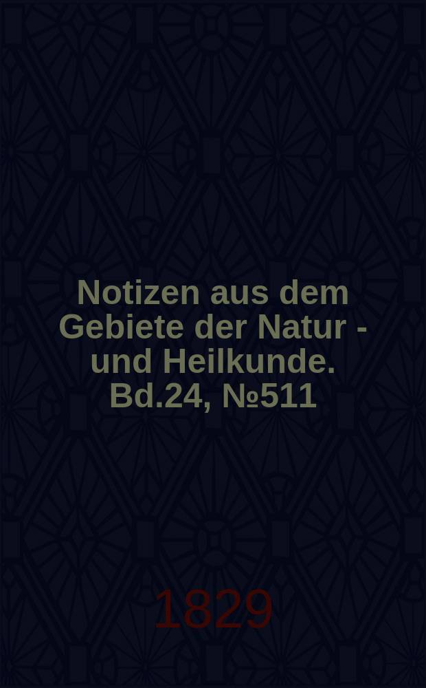 Notizen aus dem Gebiete der Natur - und Heilkunde. Bd.24, №511