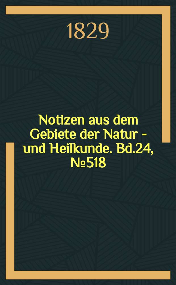Notizen aus dem Gebiete der Natur - und Heilkunde. Bd.24, №518