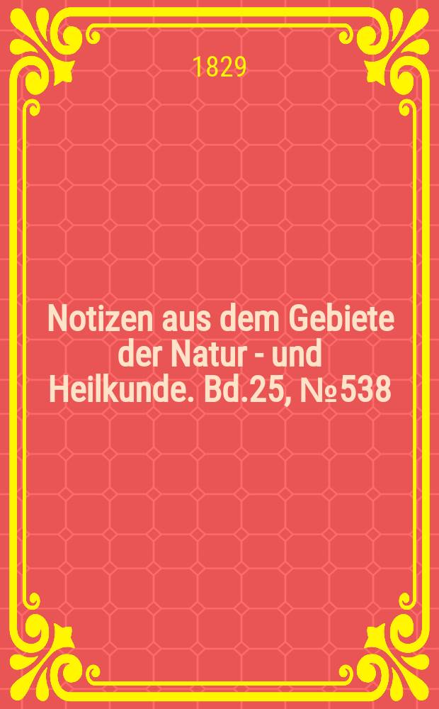 Notizen aus dem Gebiete der Natur - und Heilkunde. Bd.25, №538