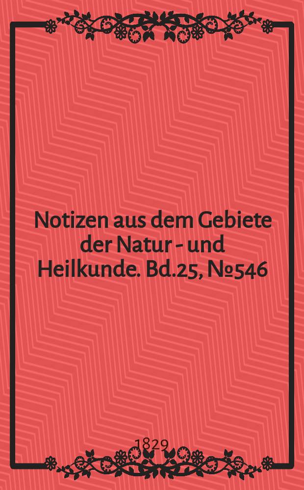 Notizen aus dem Gebiete der Natur - und Heilkunde. Bd.25, №546