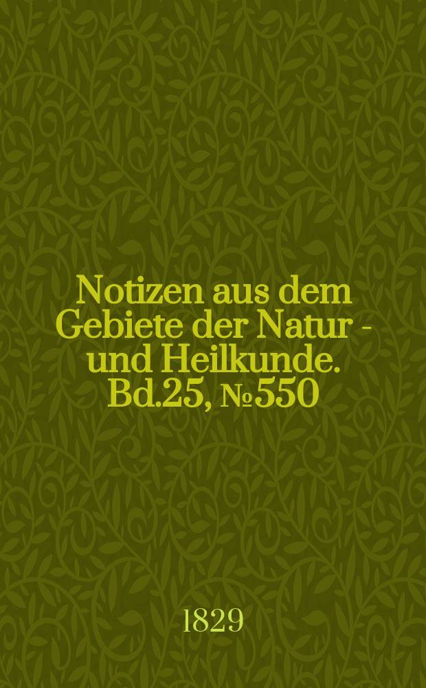 Notizen aus dem Gebiete der Natur - und Heilkunde. Bd.25, №550