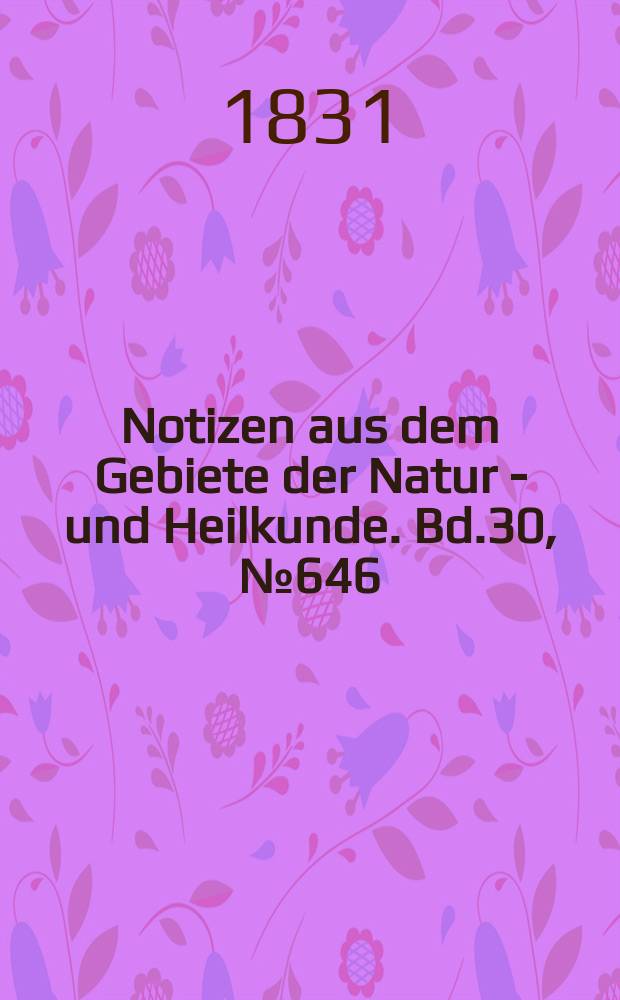 Notizen aus dem Gebiete der Natur - und Heilkunde. Bd.30, №646