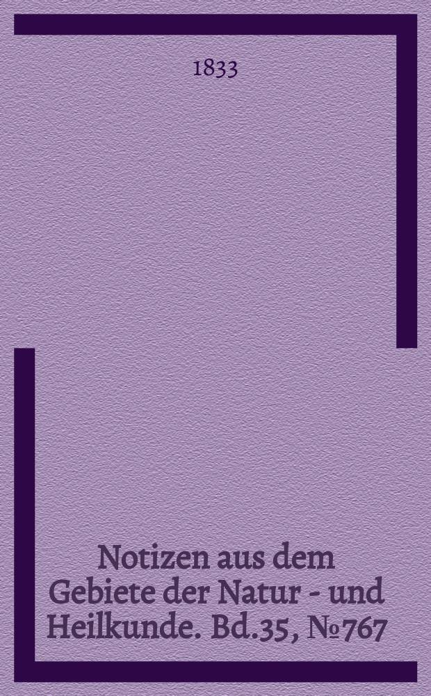 Notizen aus dem Gebiete der Natur - und Heilkunde. Bd.35, №767