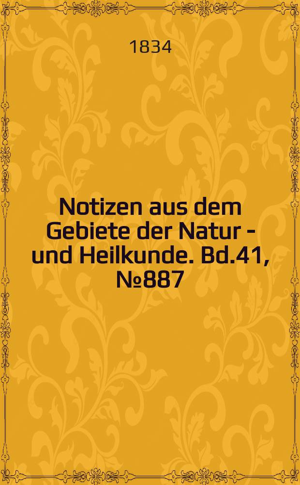 Notizen aus dem Gebiete der Natur - und Heilkunde. Bd.41, №887