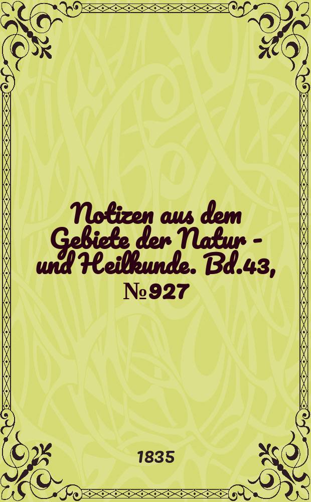 Notizen aus dem Gebiete der Natur - und Heilkunde. Bd.43, №927