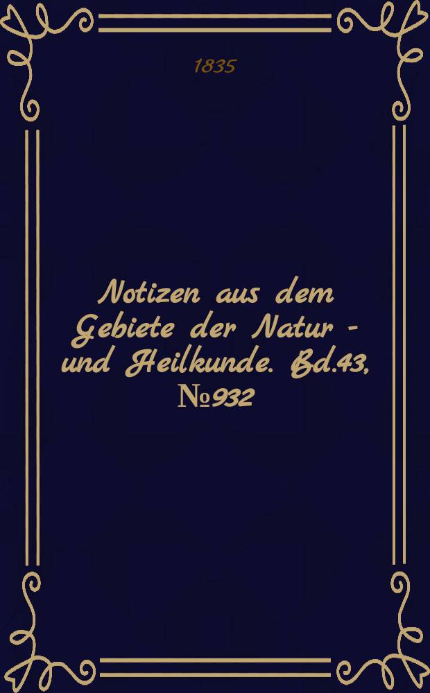 Notizen aus dem Gebiete der Natur - und Heilkunde. Bd.43, №932