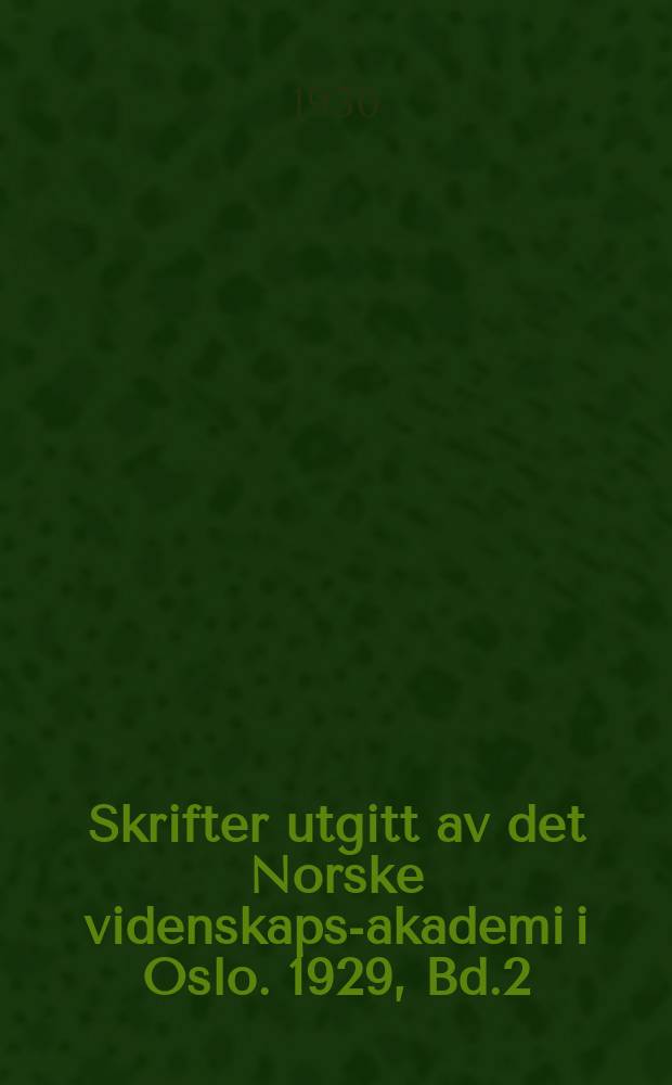 Skrifter utgitt av det Norske videnskaps-akademi i Oslo. 1929, Bd.2