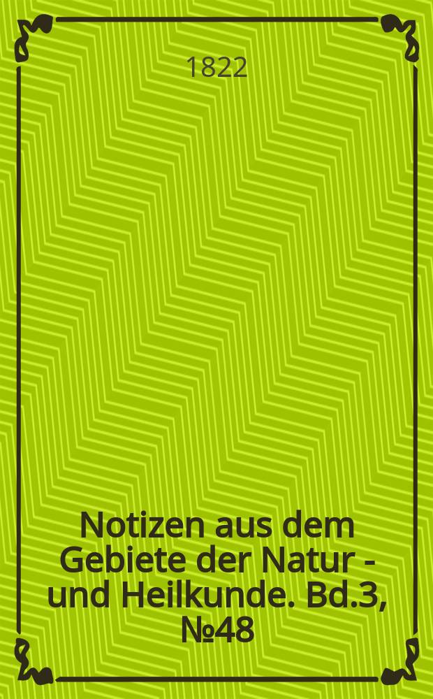 Notizen aus dem Gebiete der Natur - und Heilkunde. Bd.3, №48