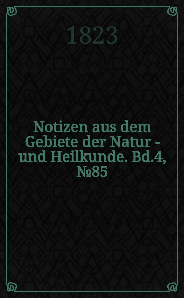 Notizen aus dem Gebiete der Natur - und Heilkunde. Bd.4, №85