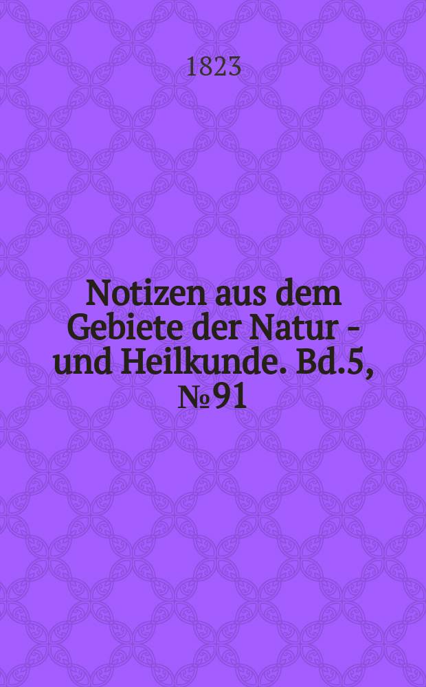 Notizen aus dem Gebiete der Natur - und Heilkunde. Bd.5, №91