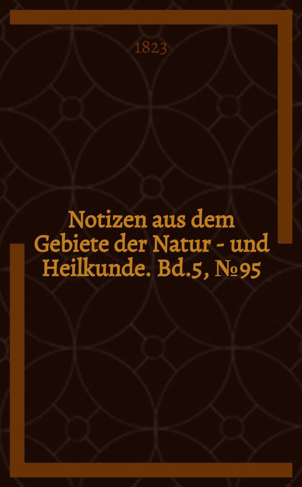 Notizen aus dem Gebiete der Natur - und Heilkunde. Bd.5, №95
