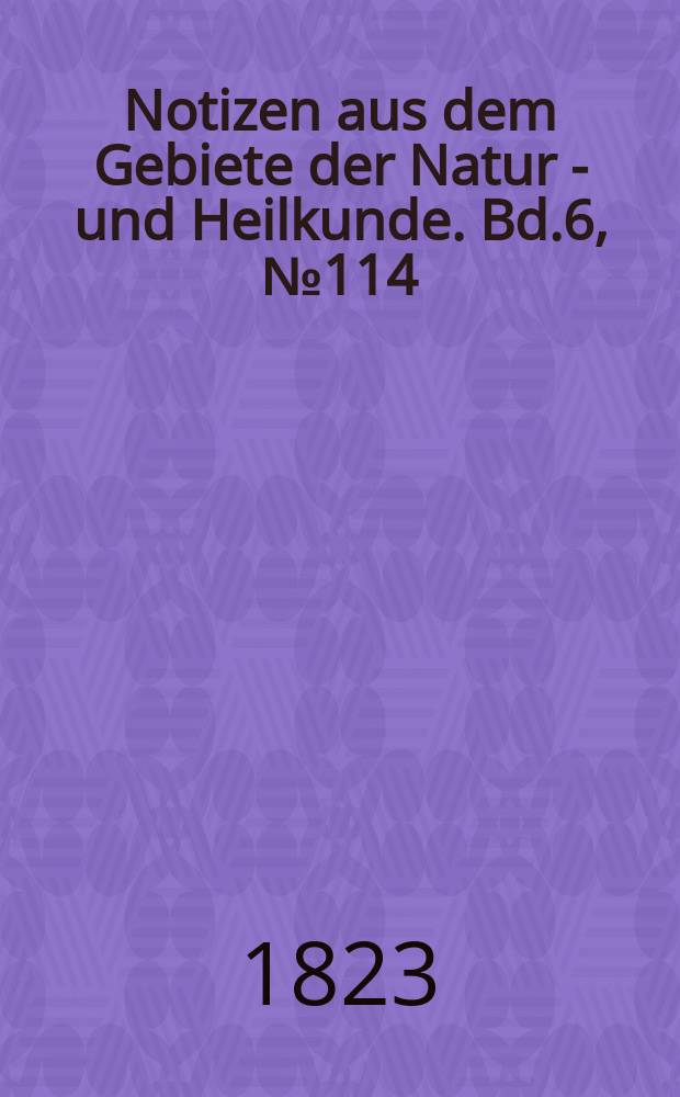 Notizen aus dem Gebiete der Natur - und Heilkunde. Bd.6, №114