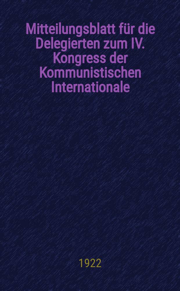 Mitteilungsblatt für die Delegierten zum IV. Kongress der Kommunistischen Internationale