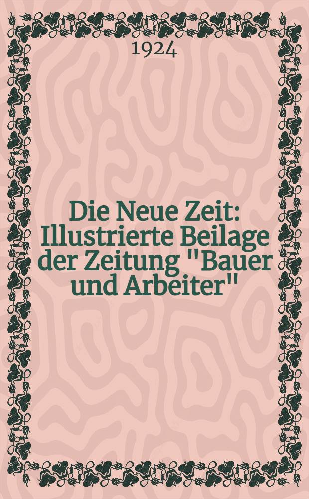 Die Neue Zeit : Illustrierte Beilage der Zeitung "Bauer und Arbeiter"