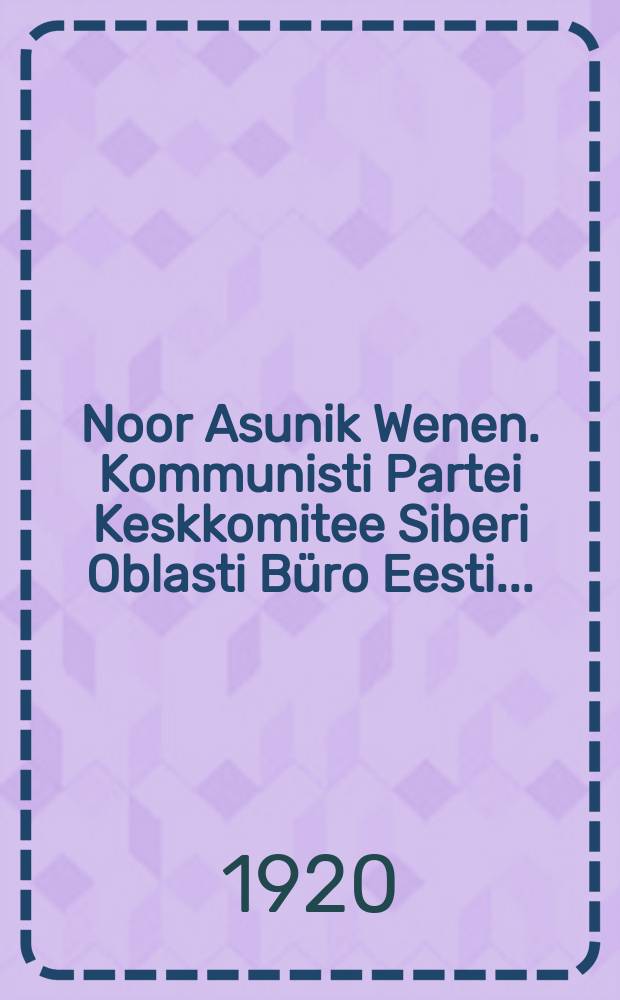 Noor Asunik Wenen. Kommunisti Partei Keskkomitee Siberi Oblasti Büro Eesti ...