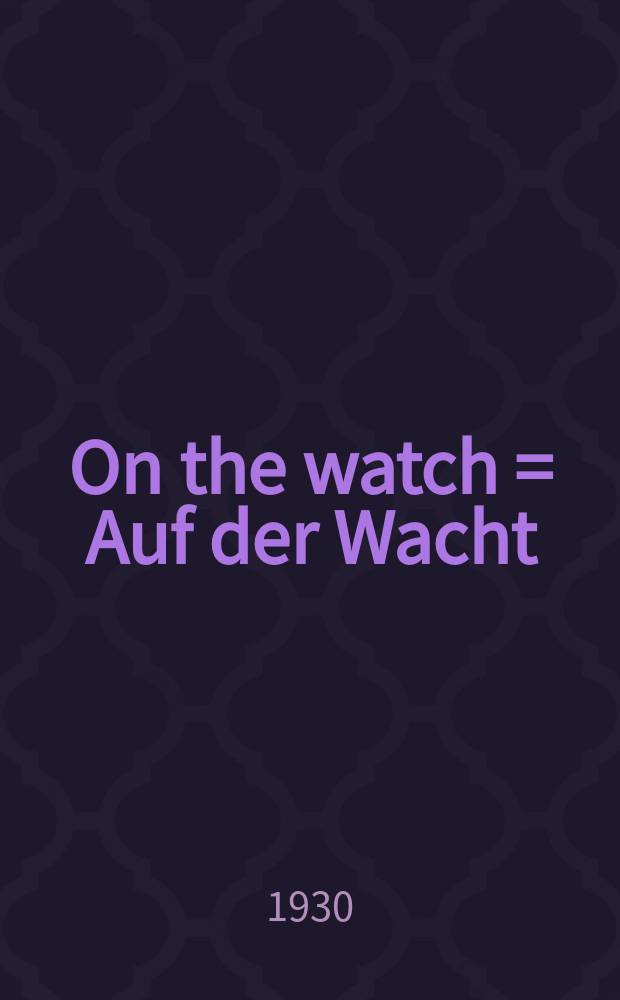 On the watch = Auf der Wacht = In vedetta