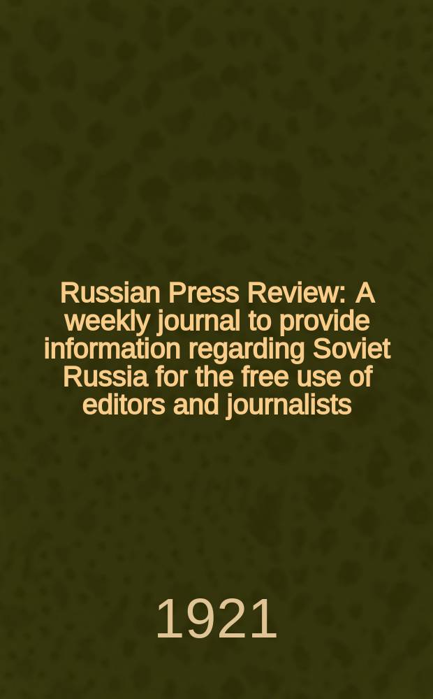 Russian Press Review : A weekly journal to provide information regarding Soviet Russia for the free use of editors and journalists