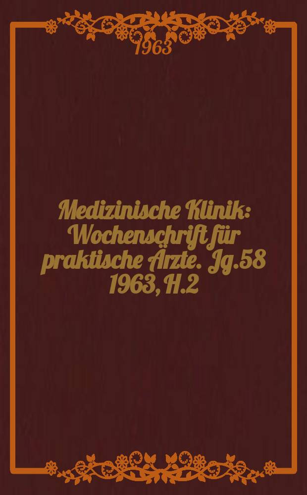 Medizinische Klinik : Wochenschrift für praktische Ärzte. Jg.58 1963, H.2