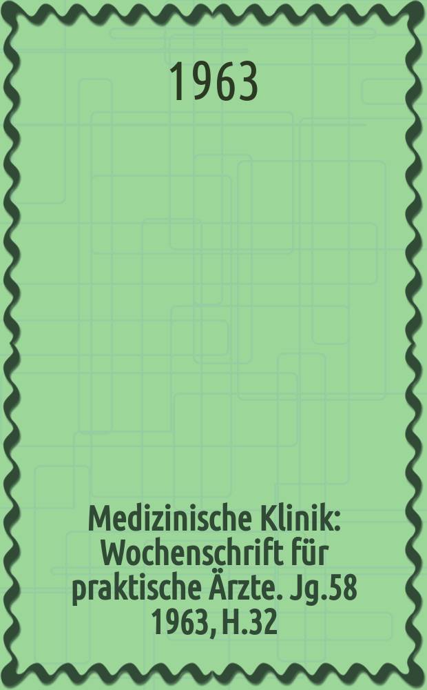 Medizinische Klinik : Wochenschrift für praktische Ärzte. Jg.58 1963, H.32