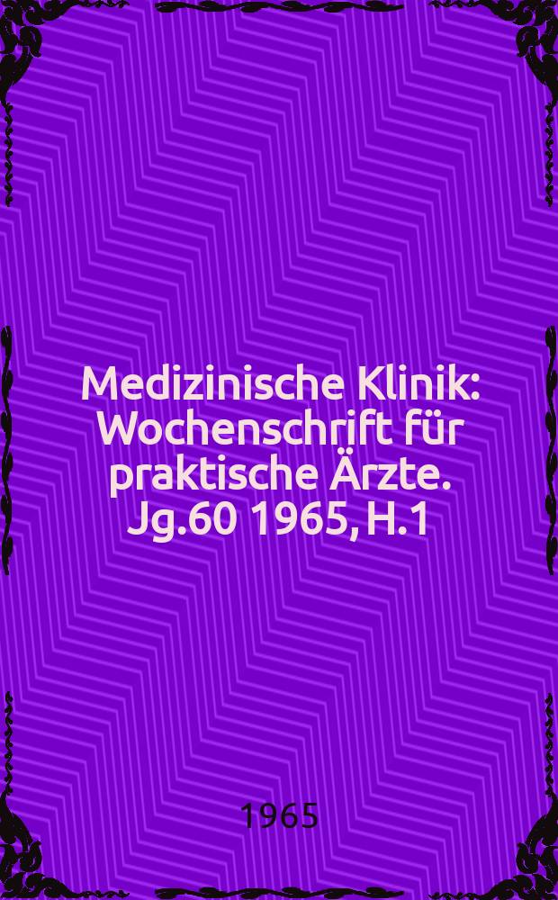 Medizinische Klinik : Wochenschrift für praktische Ärzte. Jg.60 1965, H.1