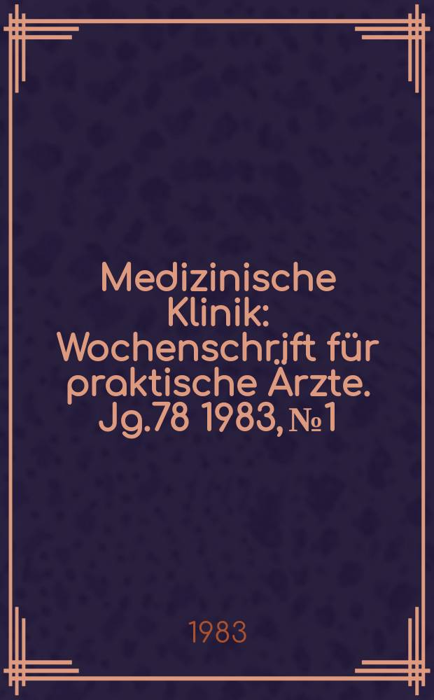 Medizinische Klinik : Wochenschrift für praktische Ärzte. Jg.78 1983, №1