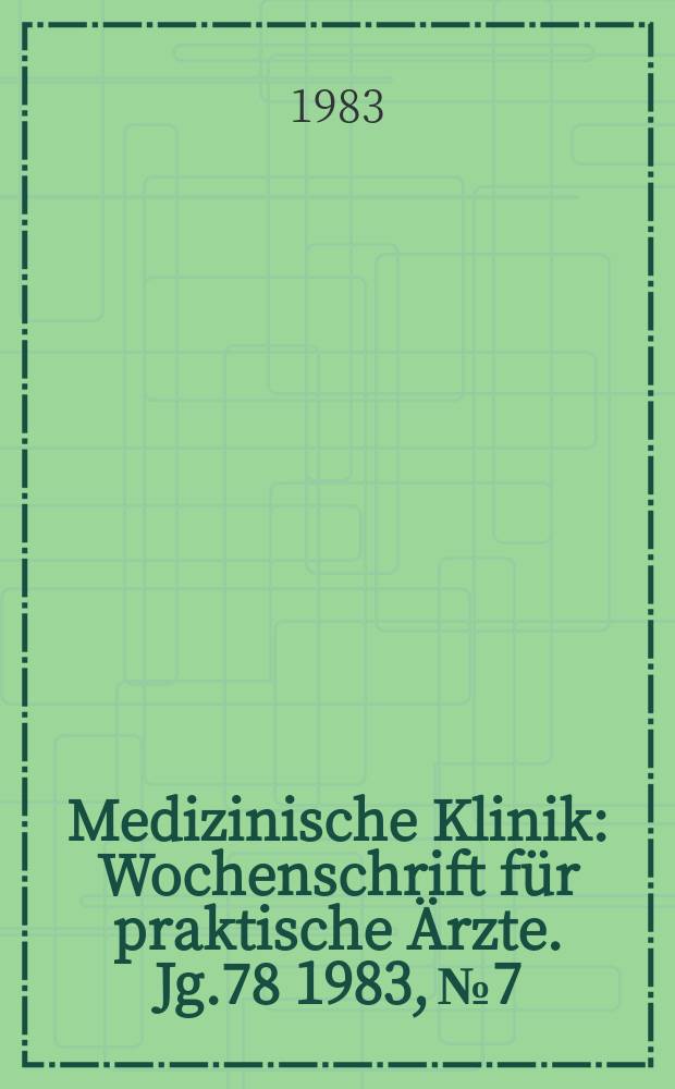 Medizinische Klinik : Wochenschrift für praktische Ärzte. Jg.78 1983, №7
