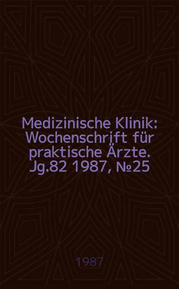 Medizinische Klinik : Wochenschrift für praktische Ärzte. Jg.82 1987, №25/26