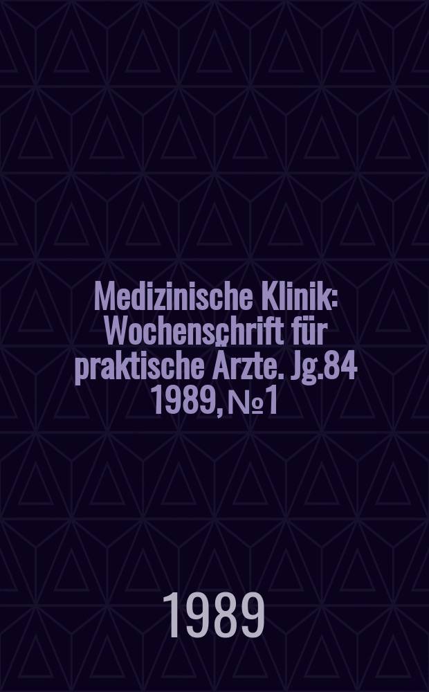Medizinische Klinik : Wochenschrift für praktische Ärzte. Jg.84 1989, №1