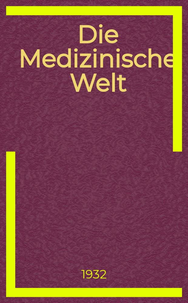 Die Medizinische Welt : Ärztliche Wochenschrift. Jg.6 1932, №13