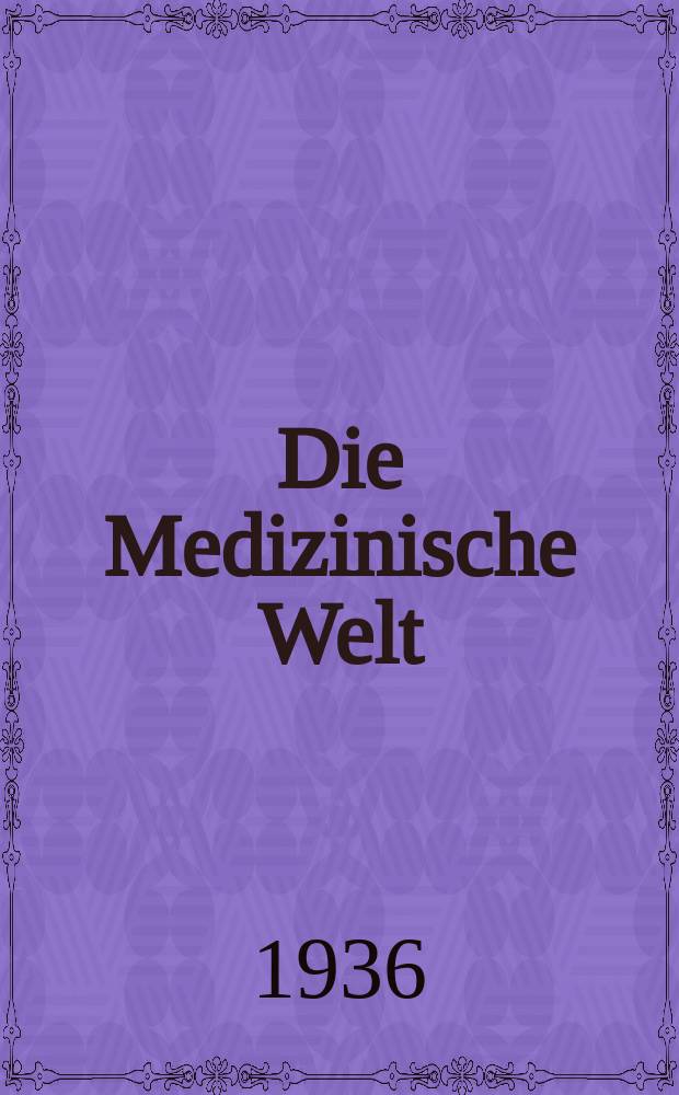 Die Medizinische Welt : &Auml;rztliche Wochenschrift. Jg.10 1936, №3