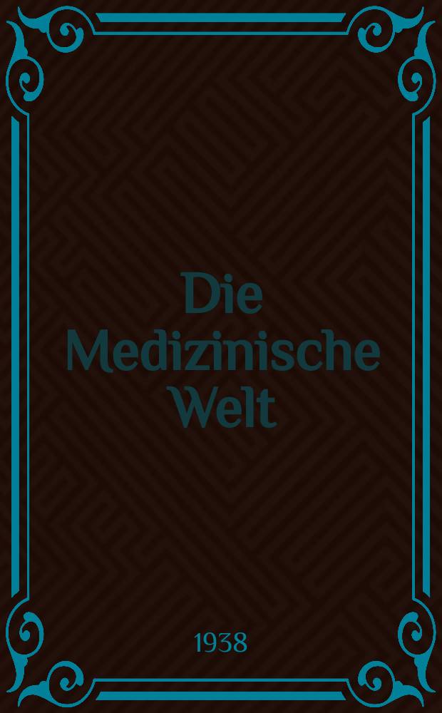 Die Medizinische Welt : &Auml;rztliche Wochenschrift. Jg.12 1938, №11