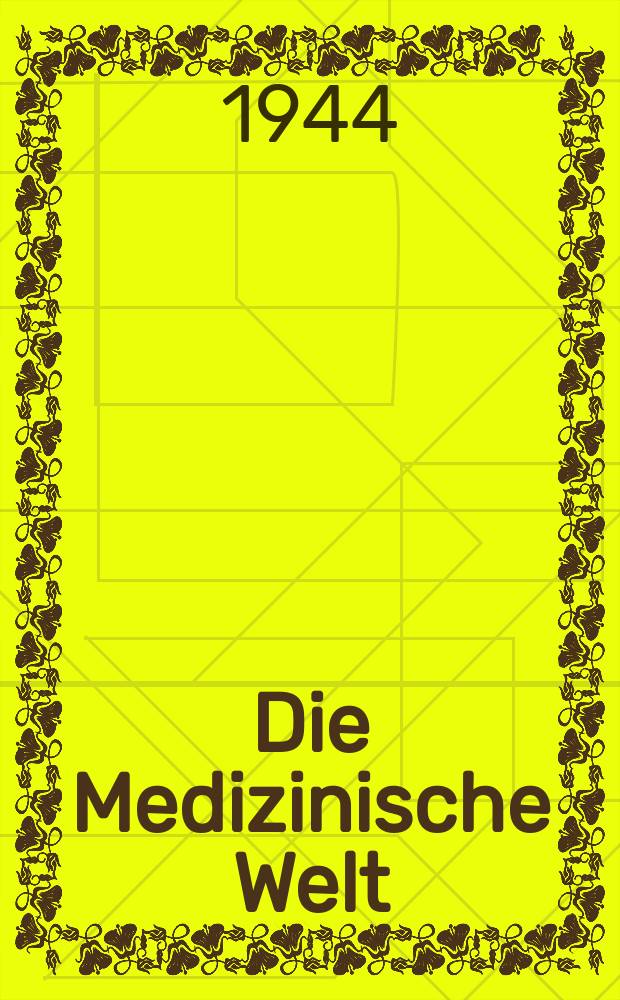 Die Medizinische Welt : Ärztliche Wochenschrift. Jg.18 1944, №17