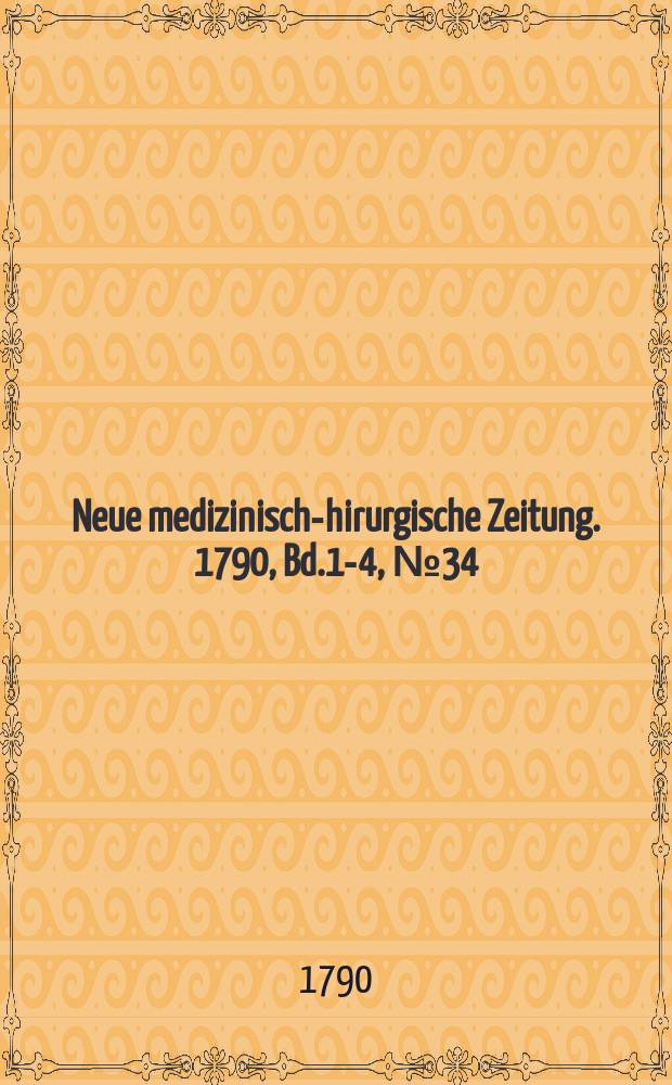Neue medizinisch -chirurgische Zeitung. 1790, Bd.1-4, №34