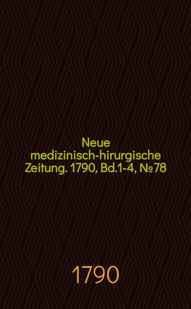 Neue medizinisch -chirurgische Zeitung. 1790, Bd.1-4, №78