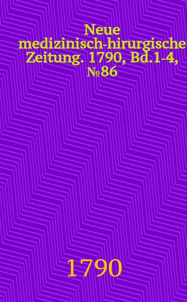Neue medizinisch -chirurgische Zeitung. 1790, Bd.1-4, №86