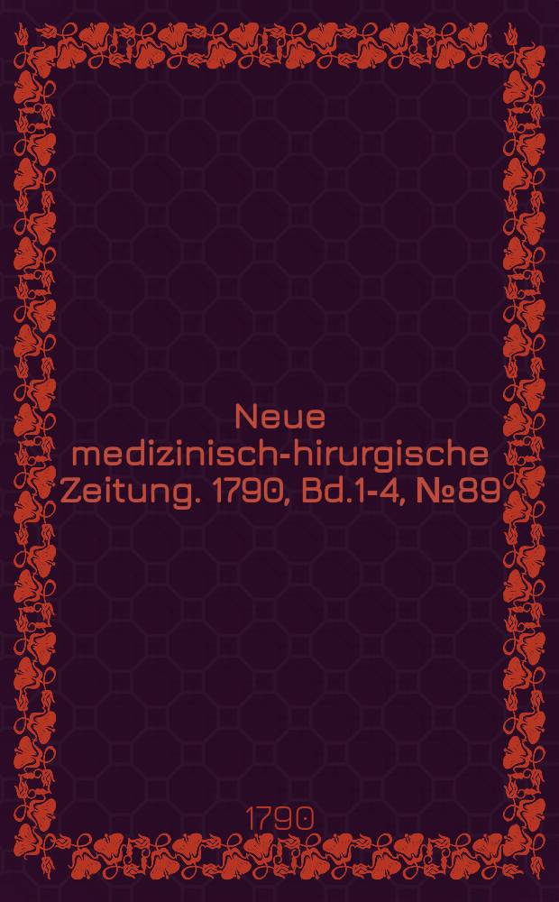 Neue medizinisch -chirurgische Zeitung. 1790, Bd.1-4, №89