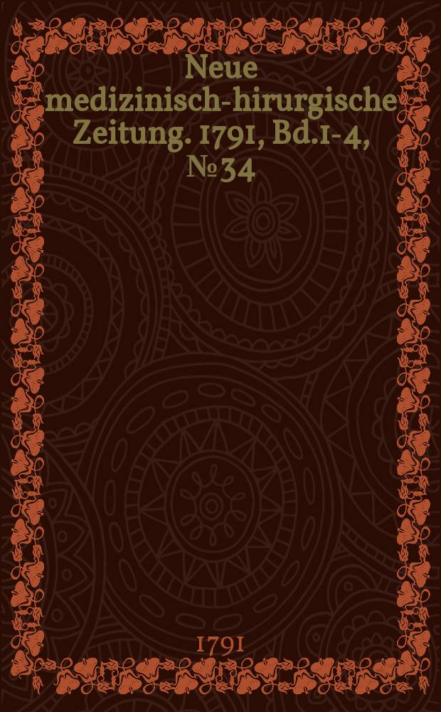 Neue medizinisch -chirurgische Zeitung. 1791, Bd.1-4, №34